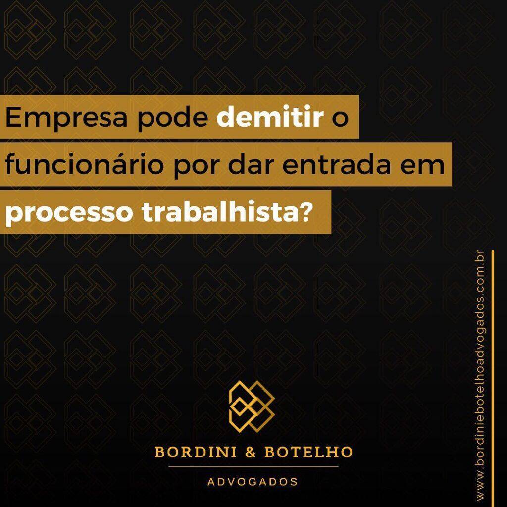 Bordini & Botelho Advogados - Empresa pode demitir o funcionário por dar entrada em processo trabalhista?