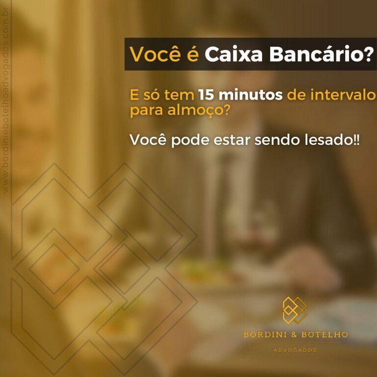 Você é caixa Bancário? e só tem 15 minutos de intervalo para almoço? Você pode estar sendo lesado!!