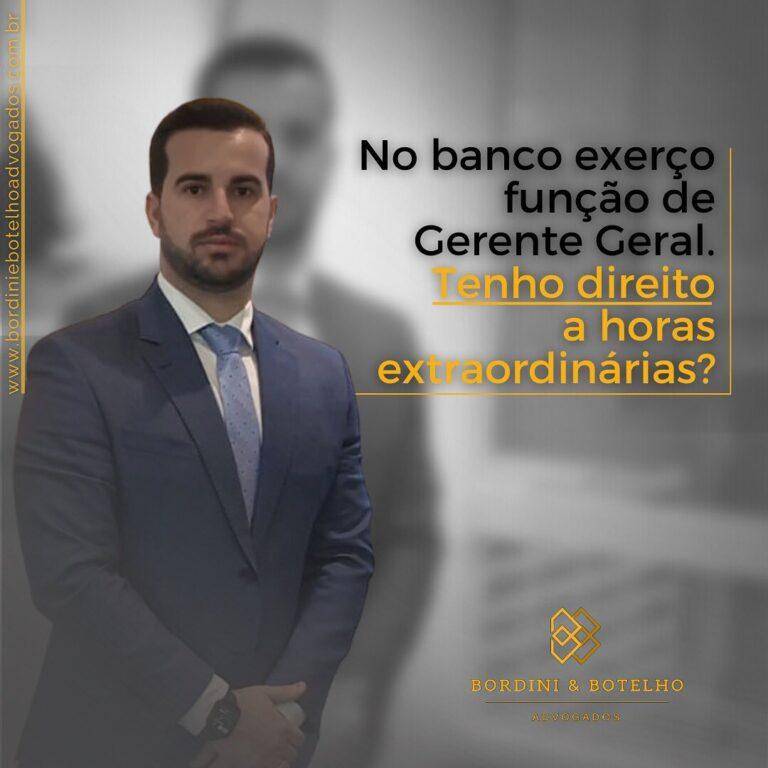 No banco exerço função de Gerente Geral - Tenho direiro a horas extraordinárioas?